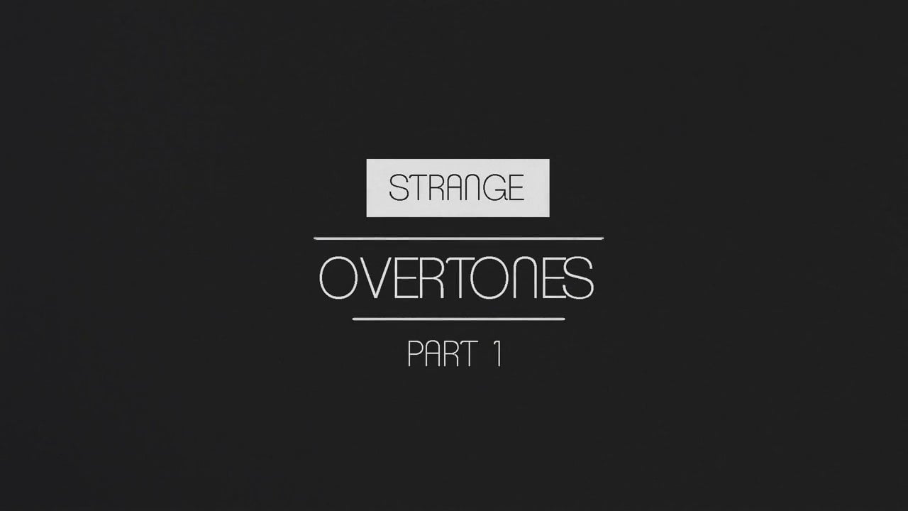 Strange Overtones Part 1
